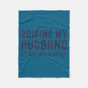 Raising My Husband Is Exhausting Funny Wife Valent Fleece Blanket