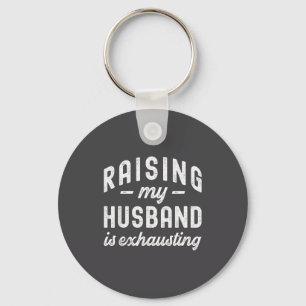 Raising My Husband Is Exhausting Funny Wife Valent Keychain