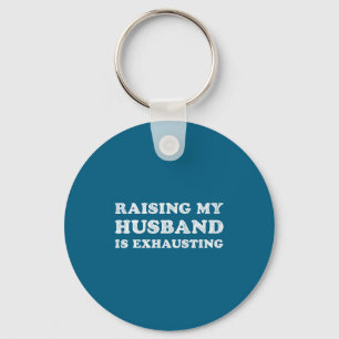 Raising My Husband Is Exhausting Funny Wife Valent Keychain