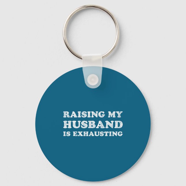 Raising My Husband Is Exhausting Funny Wife Valent Keychain (Front)