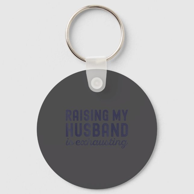 Raising My Husband Is Exhausting Funny Wife Valent Keychain (Front)