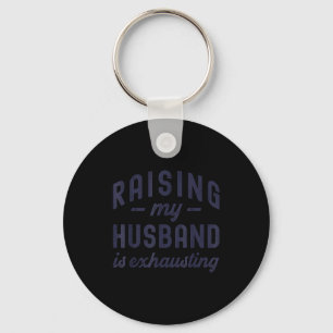 Raising My Husband Is Exhausting Funny Wife Valent Keychain