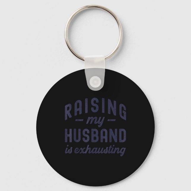 Raising My Husband Is Exhausting Funny Wife Valent Keychain (Front)