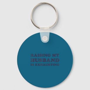 Raising My Husband Is Exhausting Funny Wife Valent Keychain