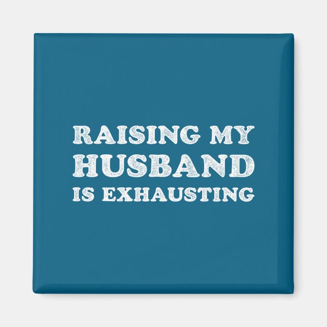 Raising My Husband Is Exhausting Funny Wife Valent Magnet (Front)