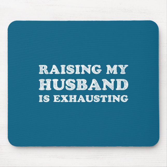 Raising My Husband Is Exhausting Funny Wife Valent Mouse Pad (Front)