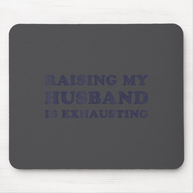 Raising My Husband Is Exhausting Funny Wife Valent Mouse Pad (Front)