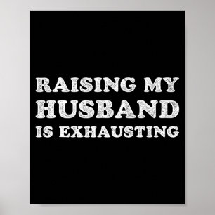 Raising My Husband Is Exhausting Funny Wife Valent Poster