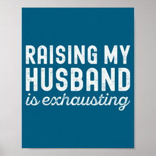 Raising My Husband Is Exhausting Funny Wife Valent Poster
