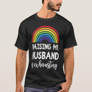 Raising My Husband Is Exhausting LGBT Gay Wedding T-Shirt