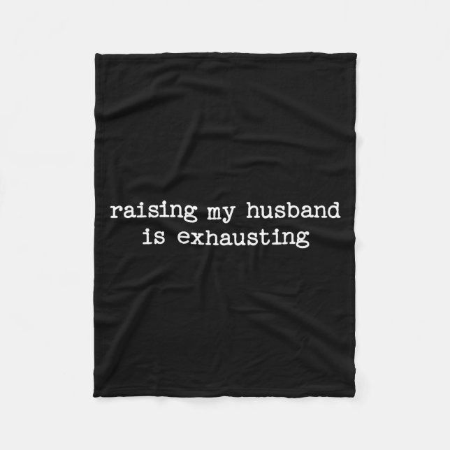 Raising My Husband Is Exhausting Sarcastic Wife Qu Fleece Blanket (Front)