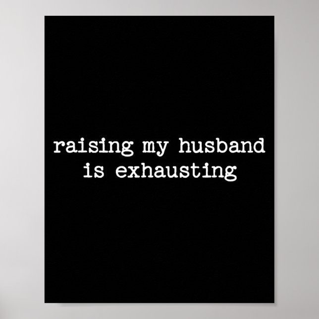 Raising My Husband Is Exhausting Sarcastic Wife Qu Poster (Front)