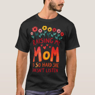 Raising My Mom is So Hard She Doesnt Listen boy gi T-Shirt