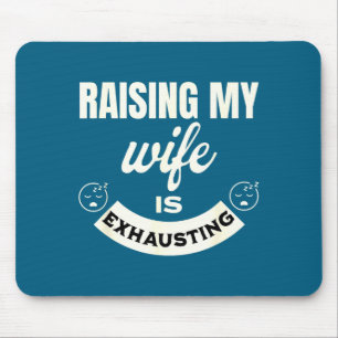 Raising my wife exhausting funny top for husband s mouse pad