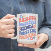 Raising Strong Beautiful Powerful Kids Mom Mug