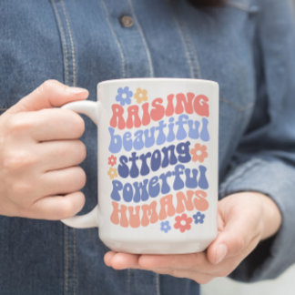 Raising Strong Beautiful Powerful Kids Mom Mug