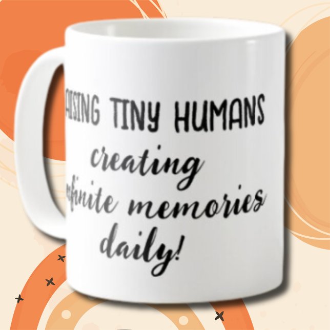 Raising Tiny Humans Cute Love Mother's Day Gift Coffee Mug (Add a name and make it yours now! Why wait?)