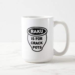 Raku is for Crack Pots Potters Coffee Mug