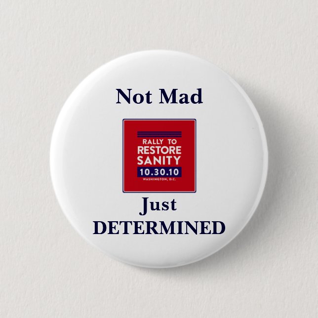 Rally to Restore Sanity-- Not Mad, Just DETERMINED 2 Inch Round Button (Front)