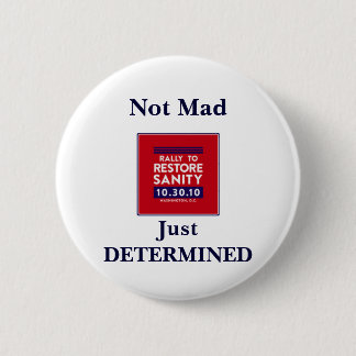 Rally to Restore Sanity-- Not Mad, Just DETERMINED 2 Inch Round Button