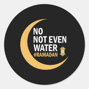 Ramadan Kareem No Not Even Water Ramadan 2022 Classic Round Sticker