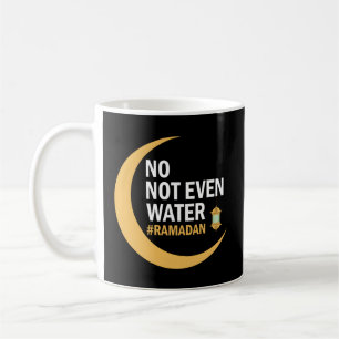 Ramadan Kareem No Not Even Water Ramadan 2022 Coffee Mug