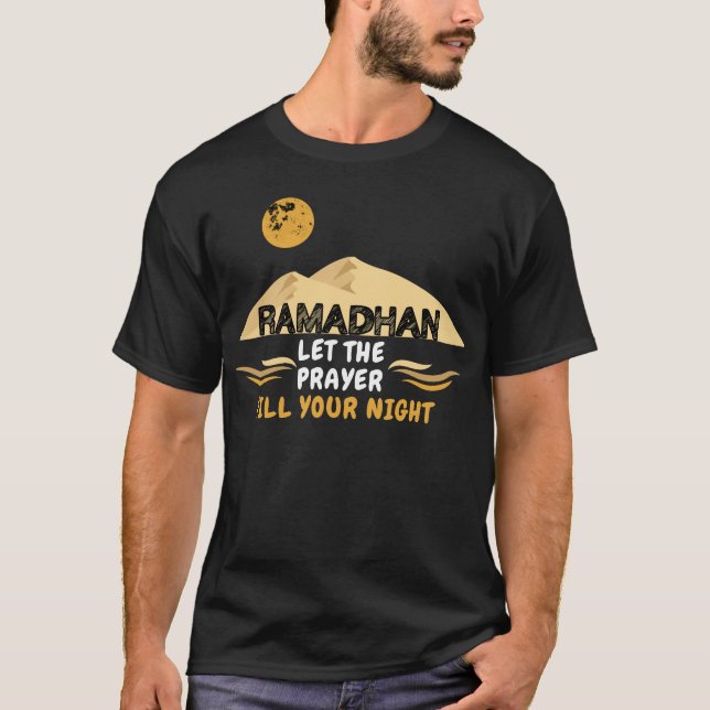 Ramadan Let The Prayer Fill Your Night T-Shirt (Front)