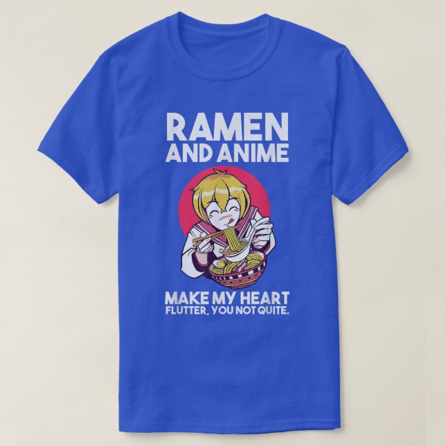 Ramen & Anime make my heart flutter Ramen & Anime  T-Shirt (Design Front)