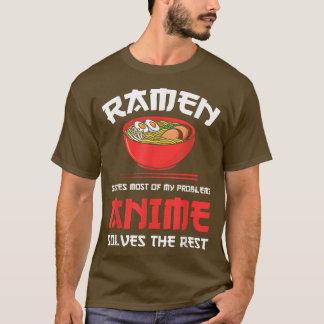 Ramen & Anime solve problems Ramen & Anime T-Shirt