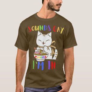 Ramen Cat Sounds Gay I'm In Gay Pride T Shirt Anim