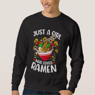 Ramen Food Lover Flower Just A Girl Who Loves Rame Sweatshirt