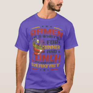 Ramen For Dinner Lunch And Breakfast Ramen Noodles T-Shirt