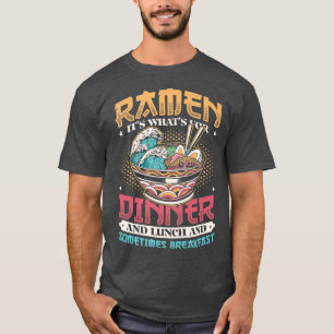 Ramen For Dinner Lunch And Breakfast Ramen Noodles T-Shirt