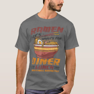 Ramen For Dinner Lunch And Breakfast Ramen Noodles T-Shirt
