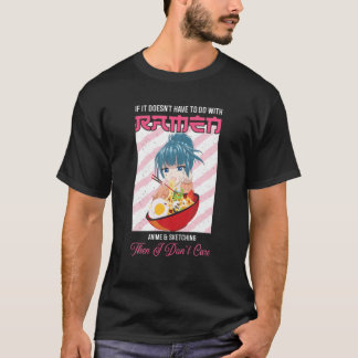 Ramen If It Doesn't Have To Do With Ramen Anime T-Shirt
