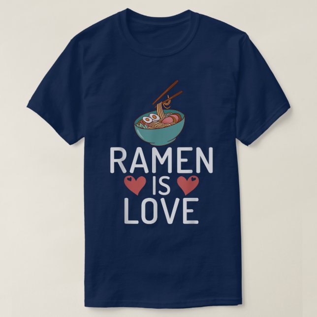 Ramen is Love Ramen Lover  T-Shirt (Design Front)