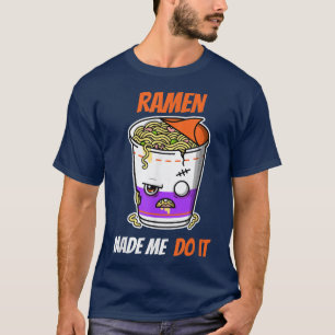 Ramen Made Me Do It - Funny Noodles  T-Shirt