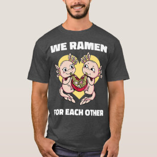 Ramen Noodle Axolotl Kawaii We Ramen For Love 2020 T-Shirt
