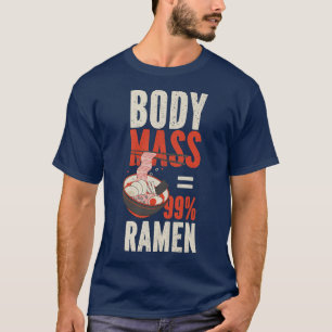 Ramen Noodle Bowl Love Japanese Kawaii Body Mass = T-Shirt
