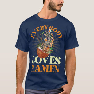 Ramen Noodle Bowl Love Japanese Kawaii Everybody L T-Shirt