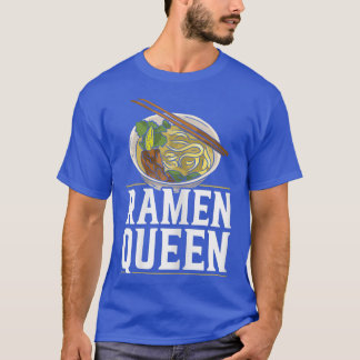 Ramen Queen Foodie Japanese Noodle Soup Food Chops T-Shirt