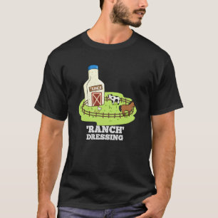 Ranch Dressing Funny Food Pun Dark BG T-Shirt