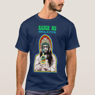RANCH ME MULATTO T-Shirt
