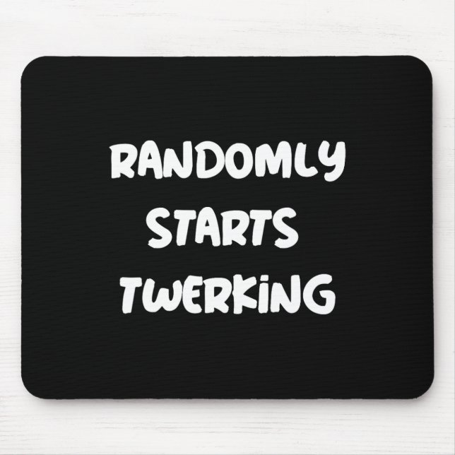 Randomly Starts Twerking Dancing Twerk  Mouse Pad (Front)