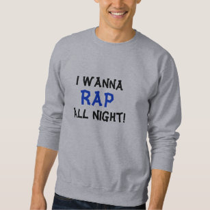 Rap All Night Funny Hip Hop Music Quote Sweatshirt