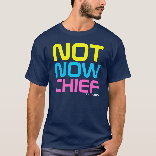 Rap Couture- Not Now Chief Guido T-shirt (Front)