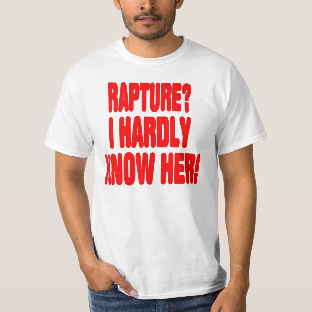 Rapture?  I hardly know her! T-Shirt (Front)