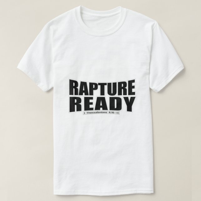 Rapture Ready  Christian Gospel Bible Scripture Te T-Shirt (Design Front)