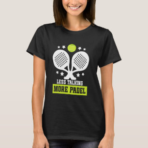 Raquet Ball Racket Player Less Talking Game Fan Pa T-Shirt