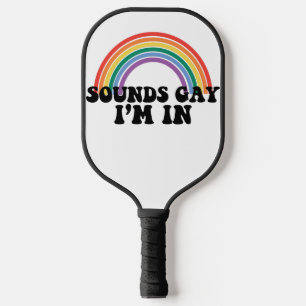 Raquette De Pickleball Gay pride LGBT Rainbow Sounds Gay I'm In